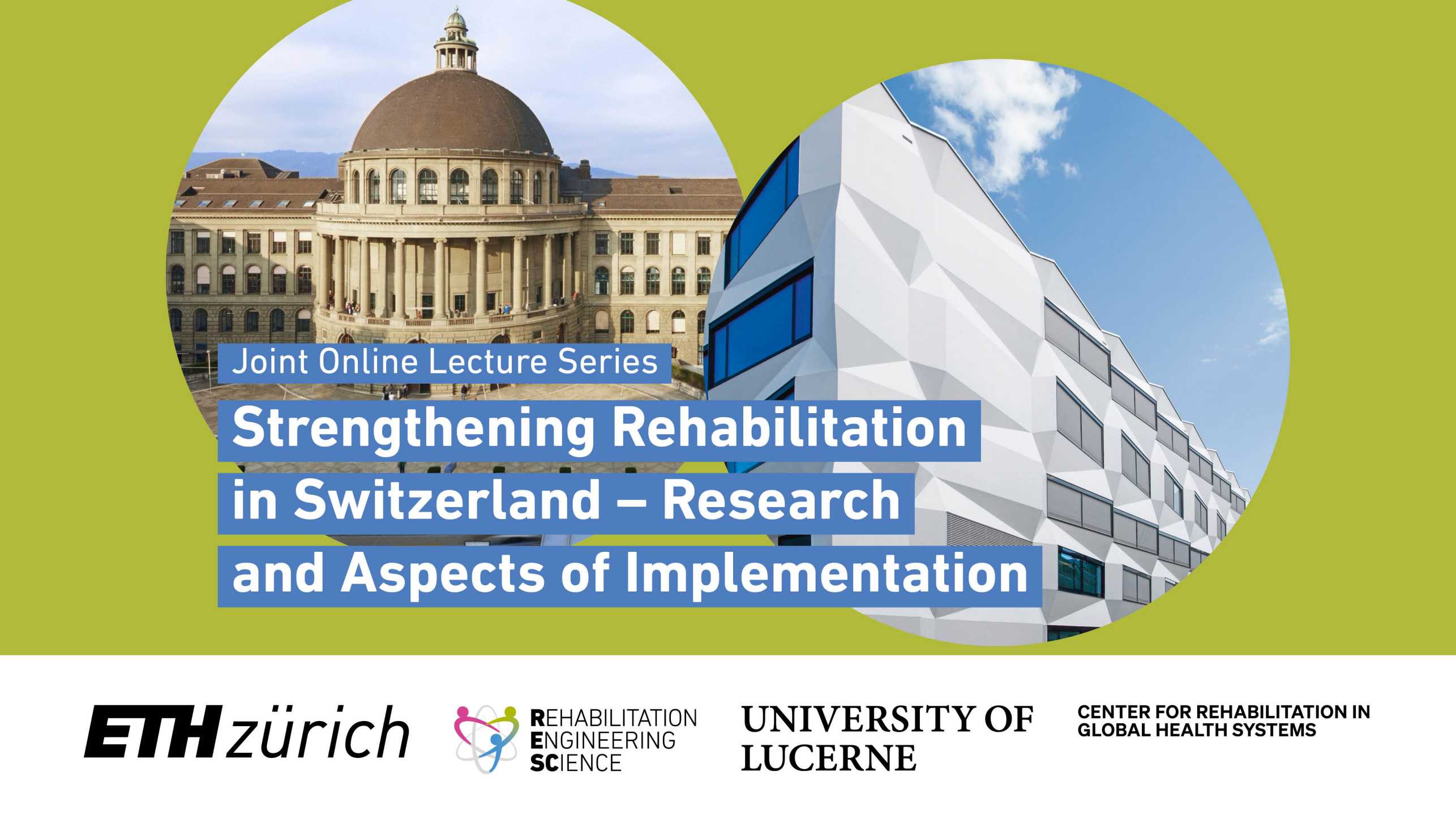 Enlarged view: Advertising for Joint Online Lecture Series RESC & CRGHS: November & December 2023 Strengthening Rehabilitation in Switzerland - Research and Aspects of Implementation. Image composition of ETH building and University of Lucerne building. 